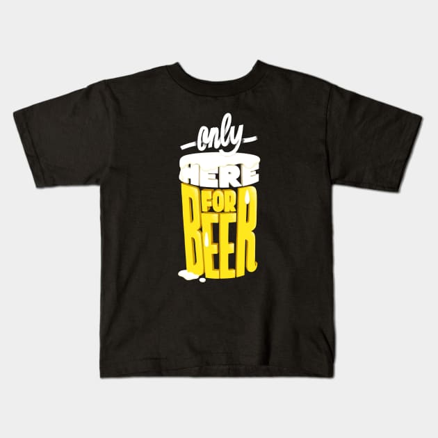 Only here for beer Kids T-Shirt by monry